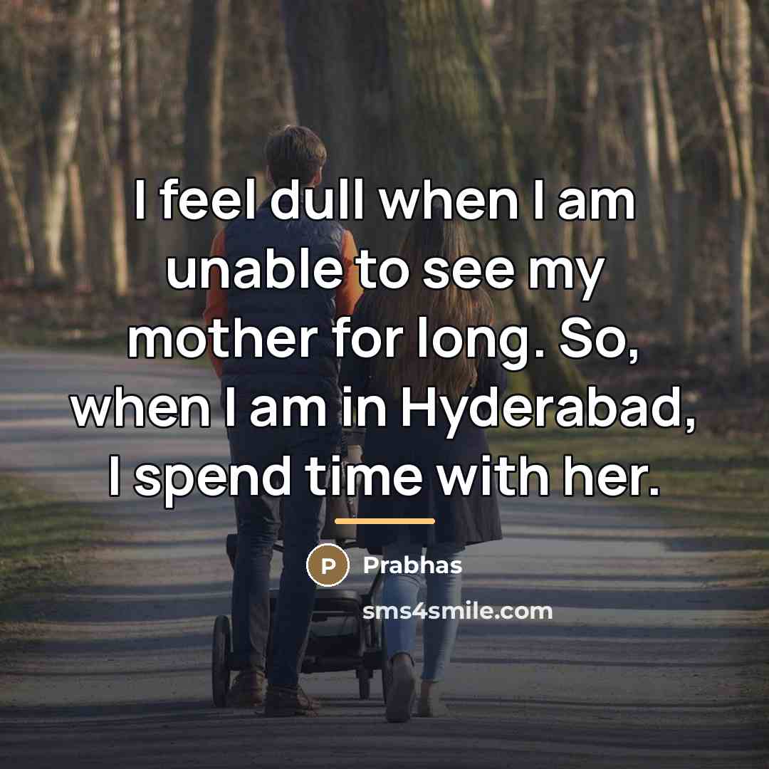 “I feel dull when I am unable to see my…” quote by Prabhas