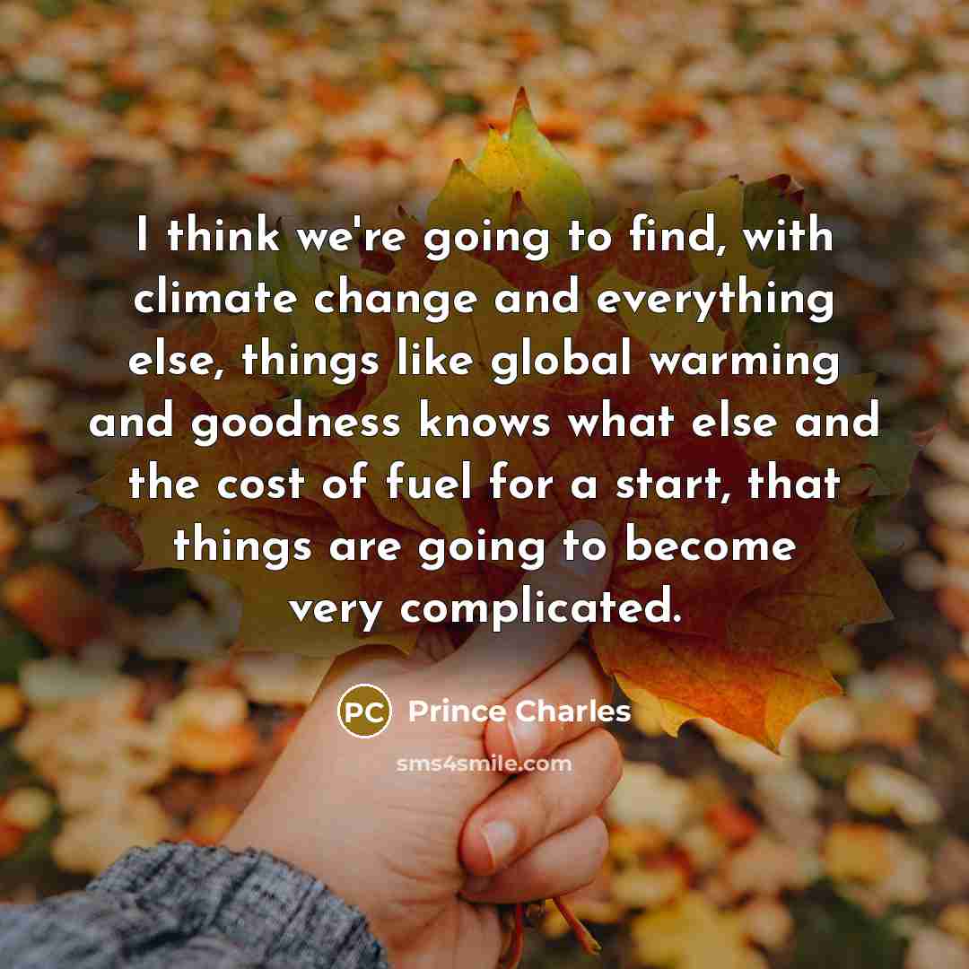 “I think we're going to find, with climate change and…” quote by Prince Charles