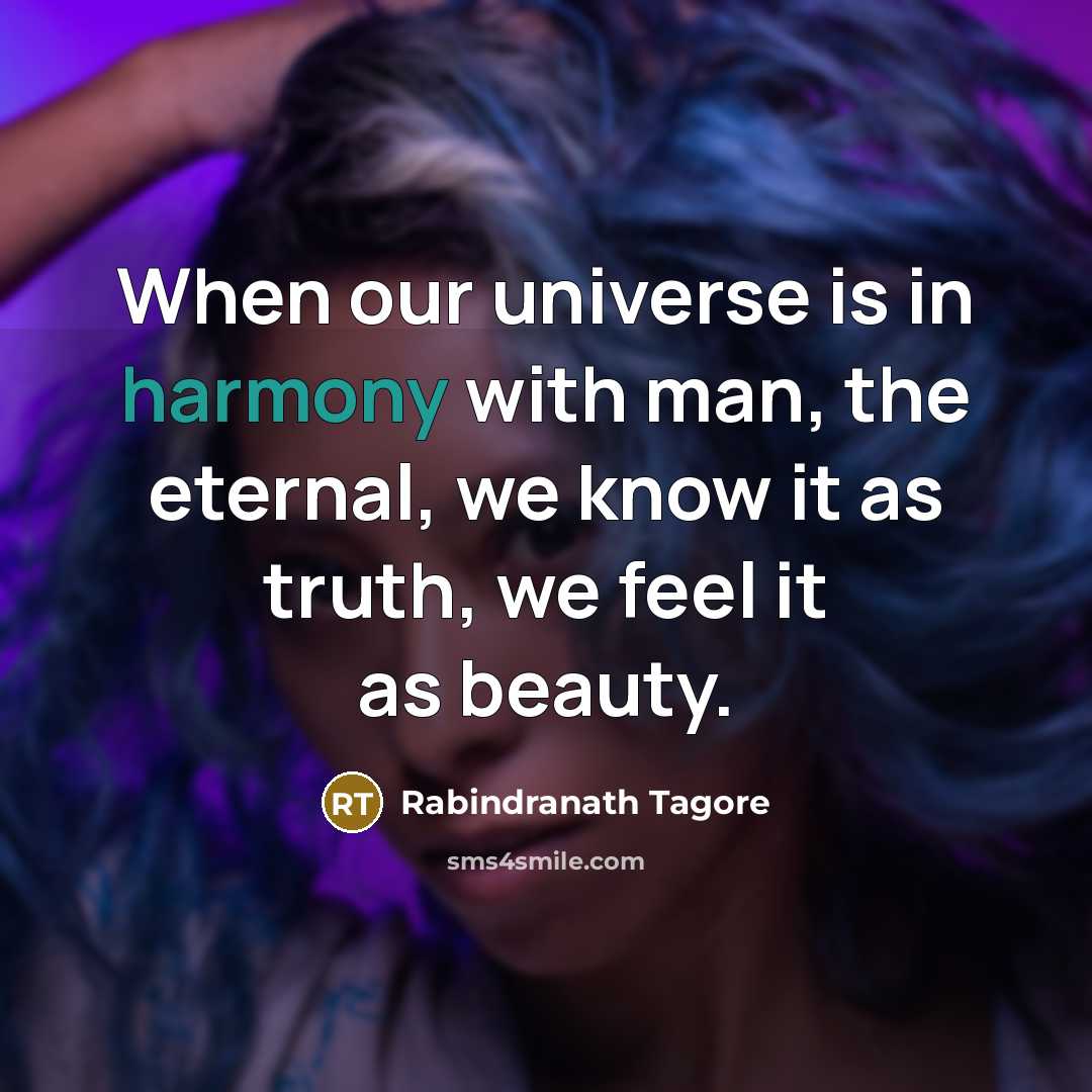 “When our universe is in harmony with man, the eternal,…” quote by Rabindranath Tagore
