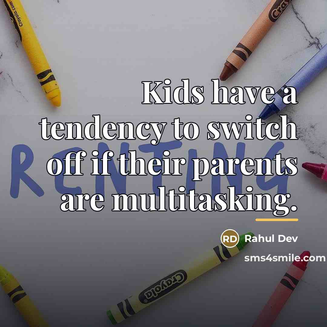 “Kids have a tendency to switch off if their parents…” quote by Rahul Dev