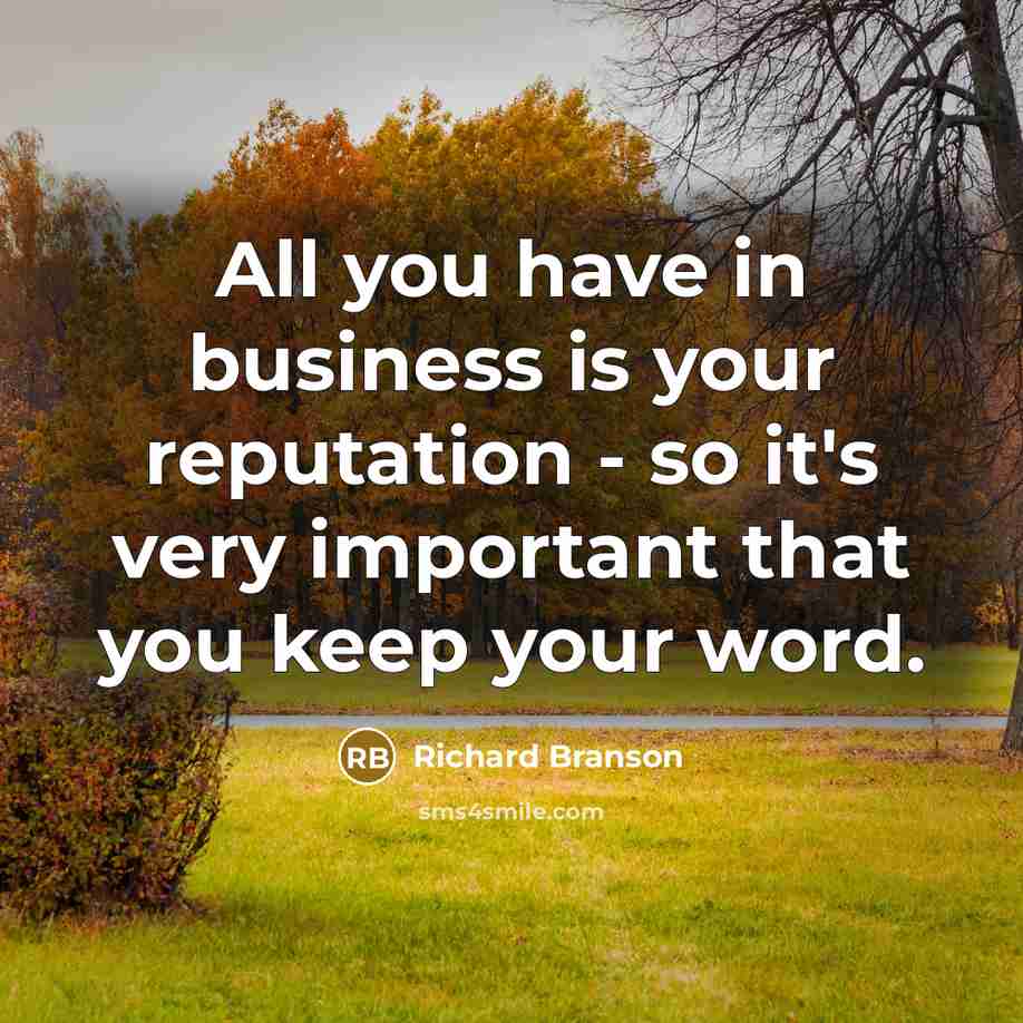 “All you have in business is your reputation - so…” quote by Richard Branson
