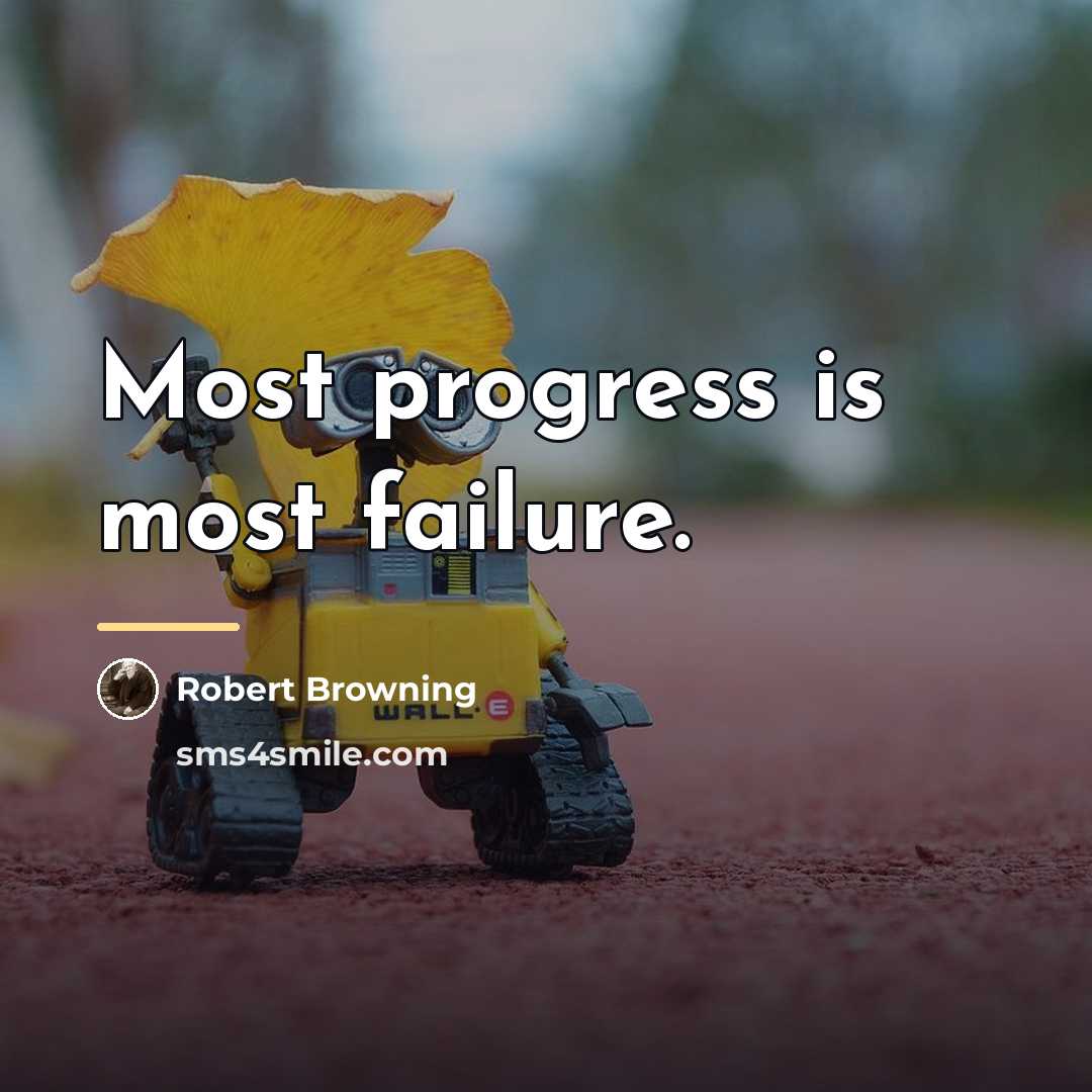 “Most progress is most failure.…” quote by Robert Browning