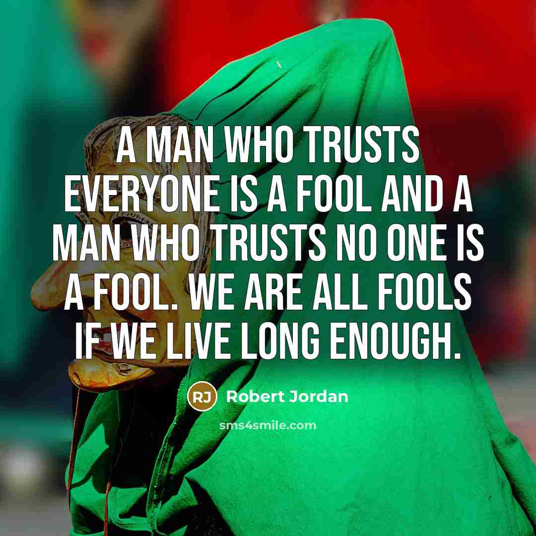 “A man who trusts everyone is a fool and a…” quote by Robert Jordan