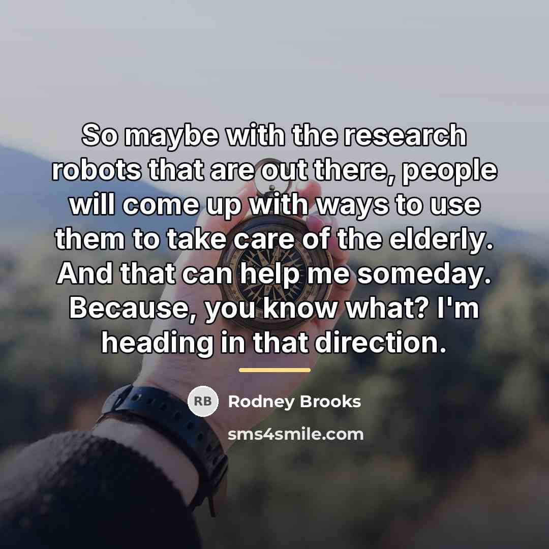 “So maybe with the research robots that are out there,…” quote by Rodney Brooks