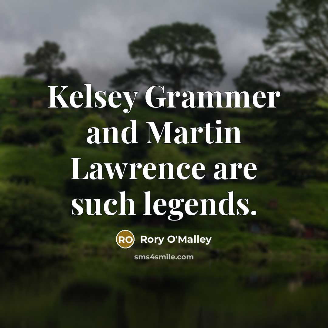 “Kelsey Grammer and Martin Lawrence are such legends.…” quote by Rory O'Malley