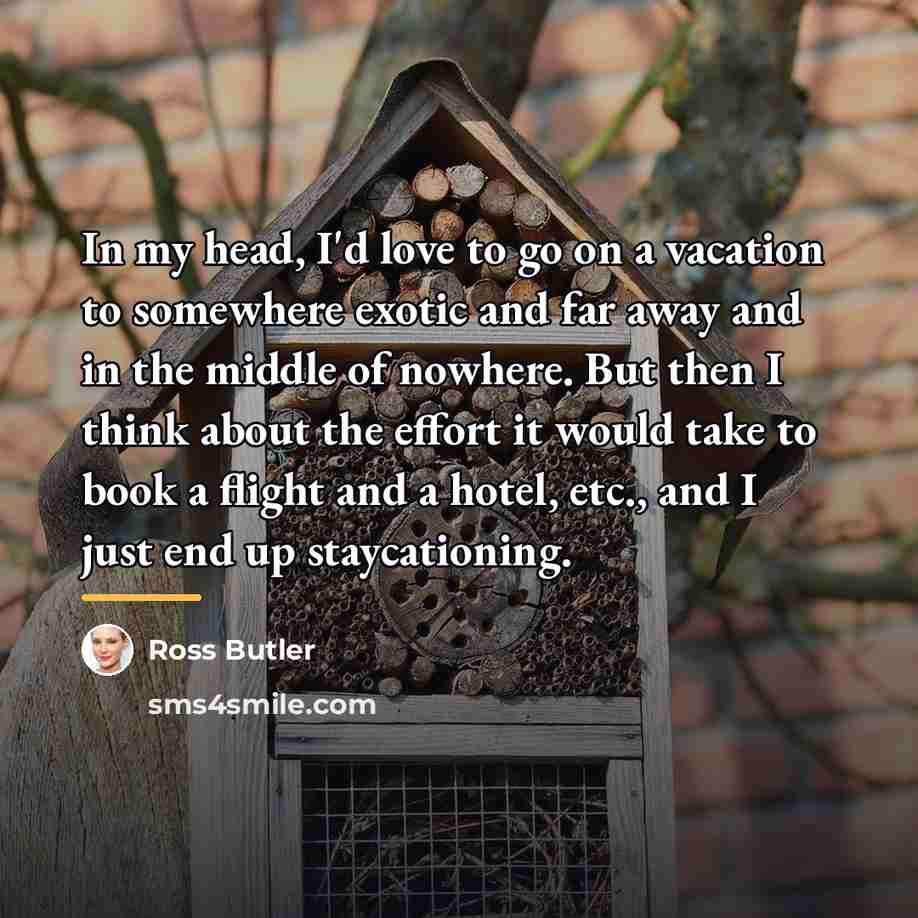 “In my head, I'd love to go on a vacation…” quote by Ross Butler