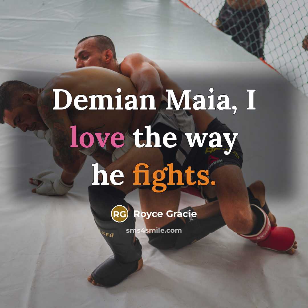 “Demian Maia, I love the way he fights.…” quote by Royce Gracie