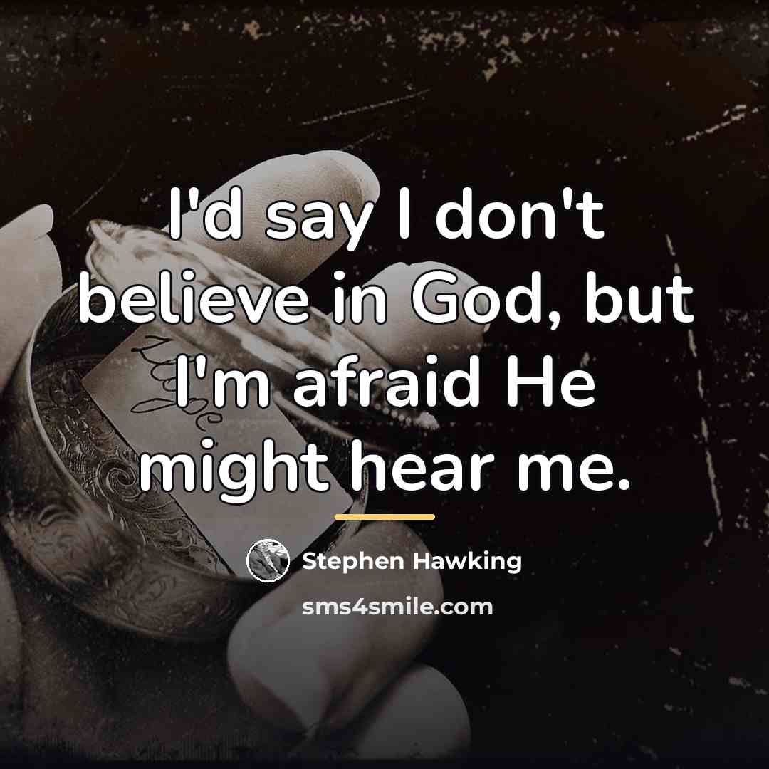 “I'd say I don't believe in God, but I'm afraid…” quote by Stephen Hawking
