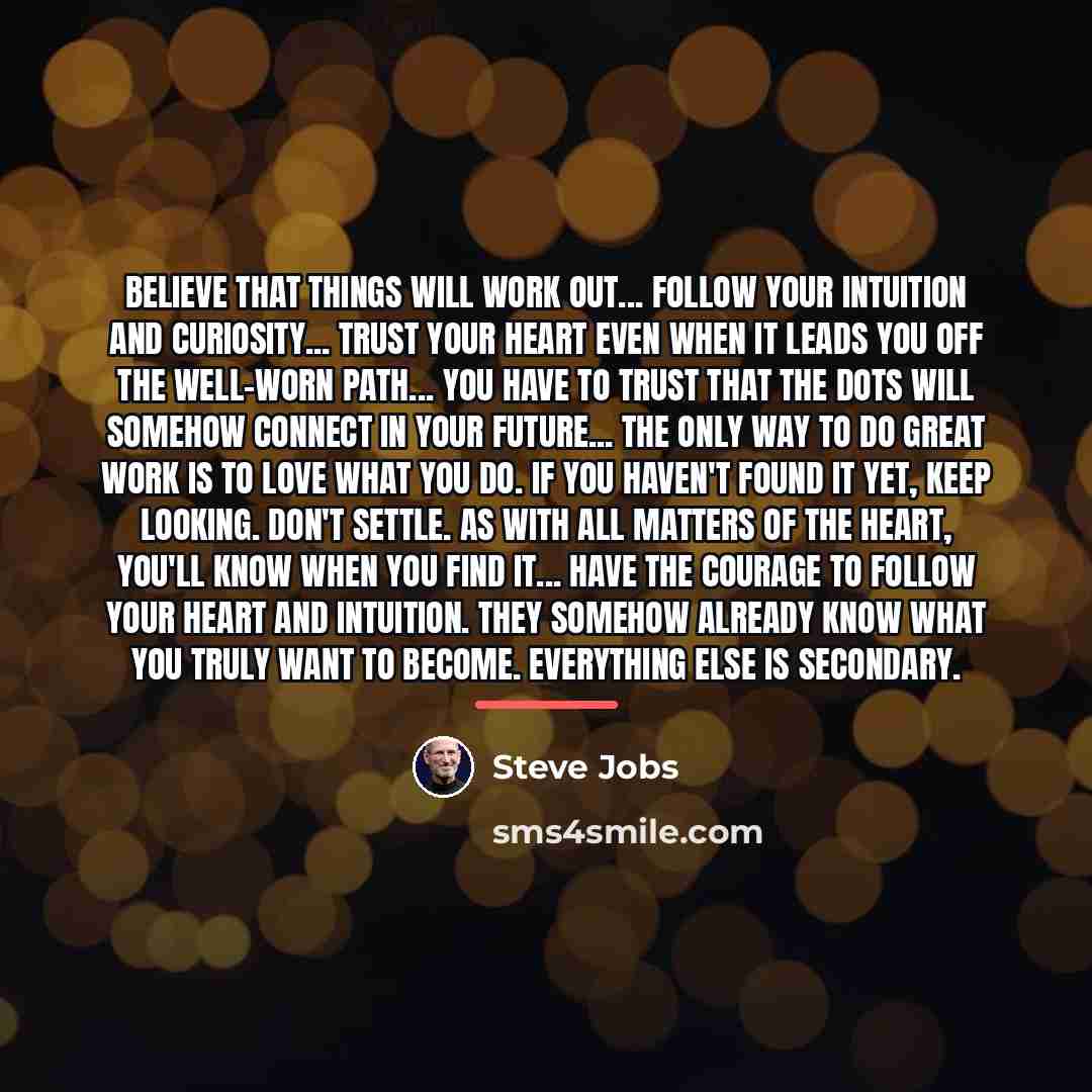 “Believe that things will work out... follow your intuition and…” quote by Steve Jobs