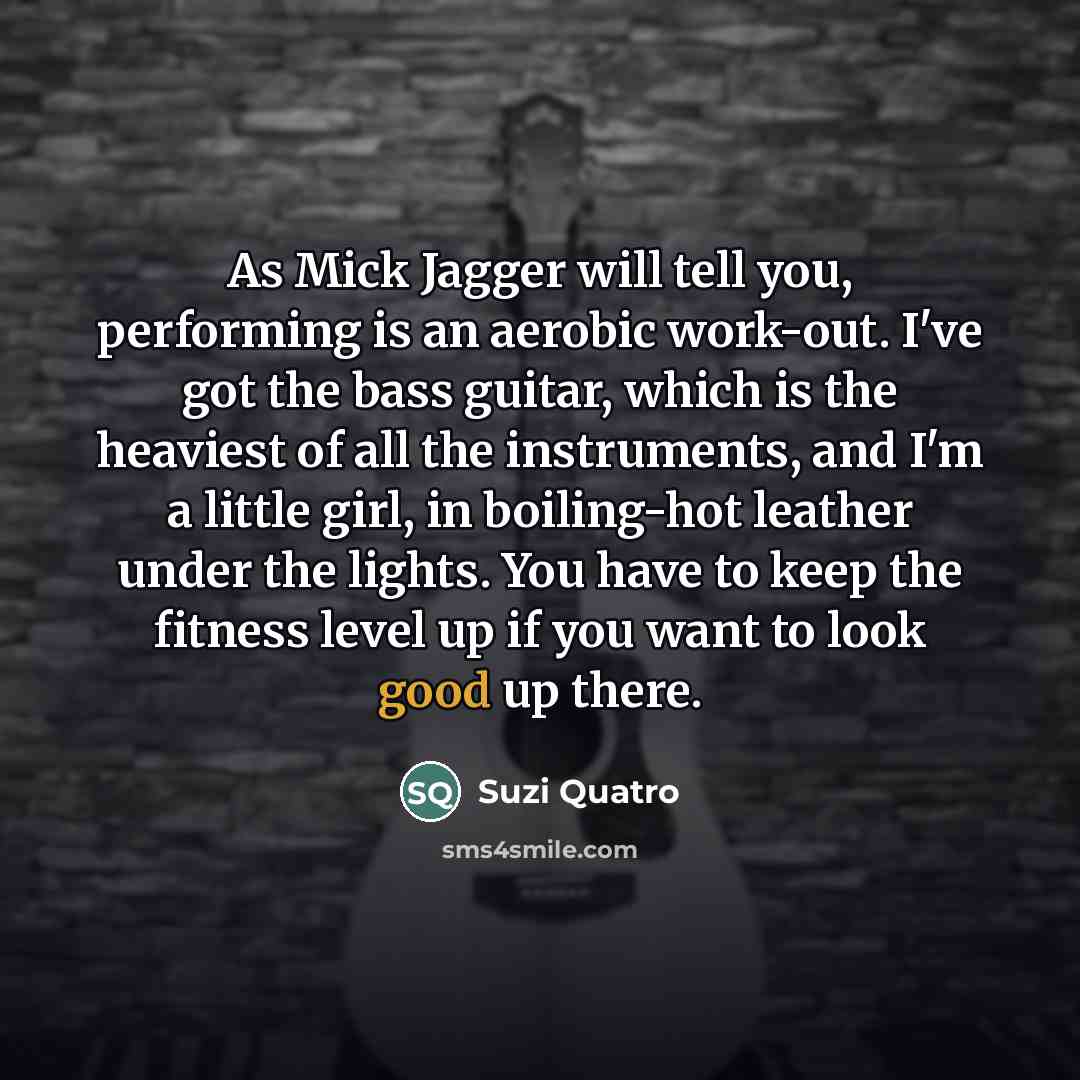 “As Mick Jagger will tell you, performing is an aerobic…” quote by Suzi Quatro