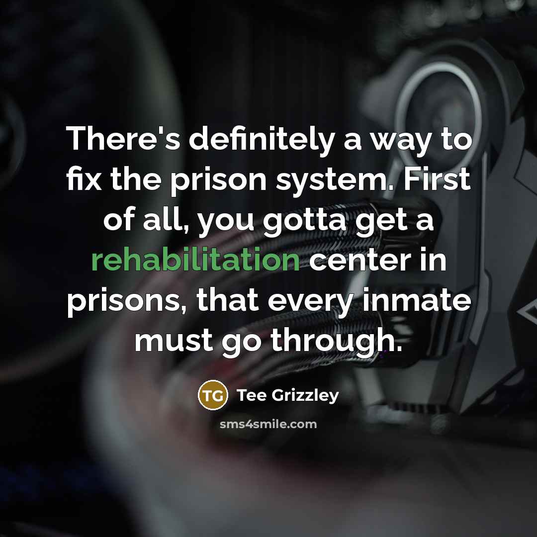 “There's definitely a way to fix the prison system. First…” quote by Tee Grizzley
