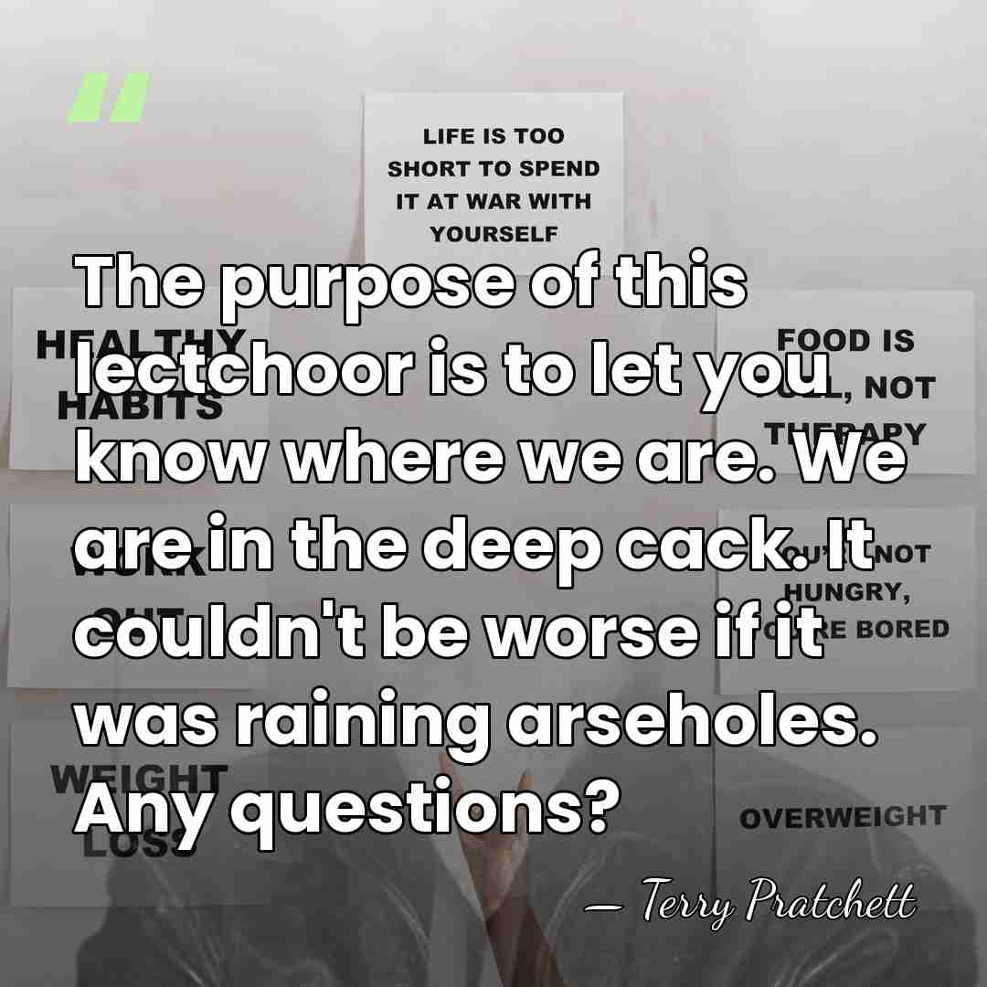 The purpose of this lectchoor is to let you know where we&hellip; - Terry Pratchett