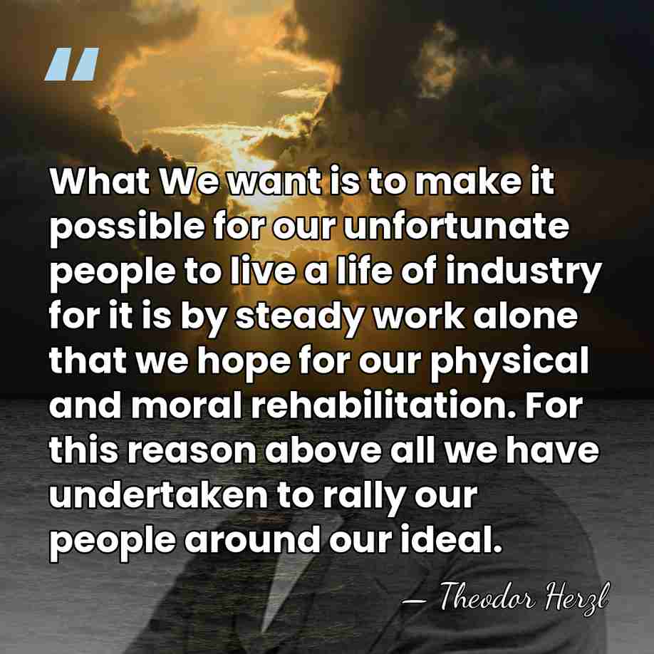 What We want is to make it possible for our unfortunate people&hellip; - Theodor Herzl