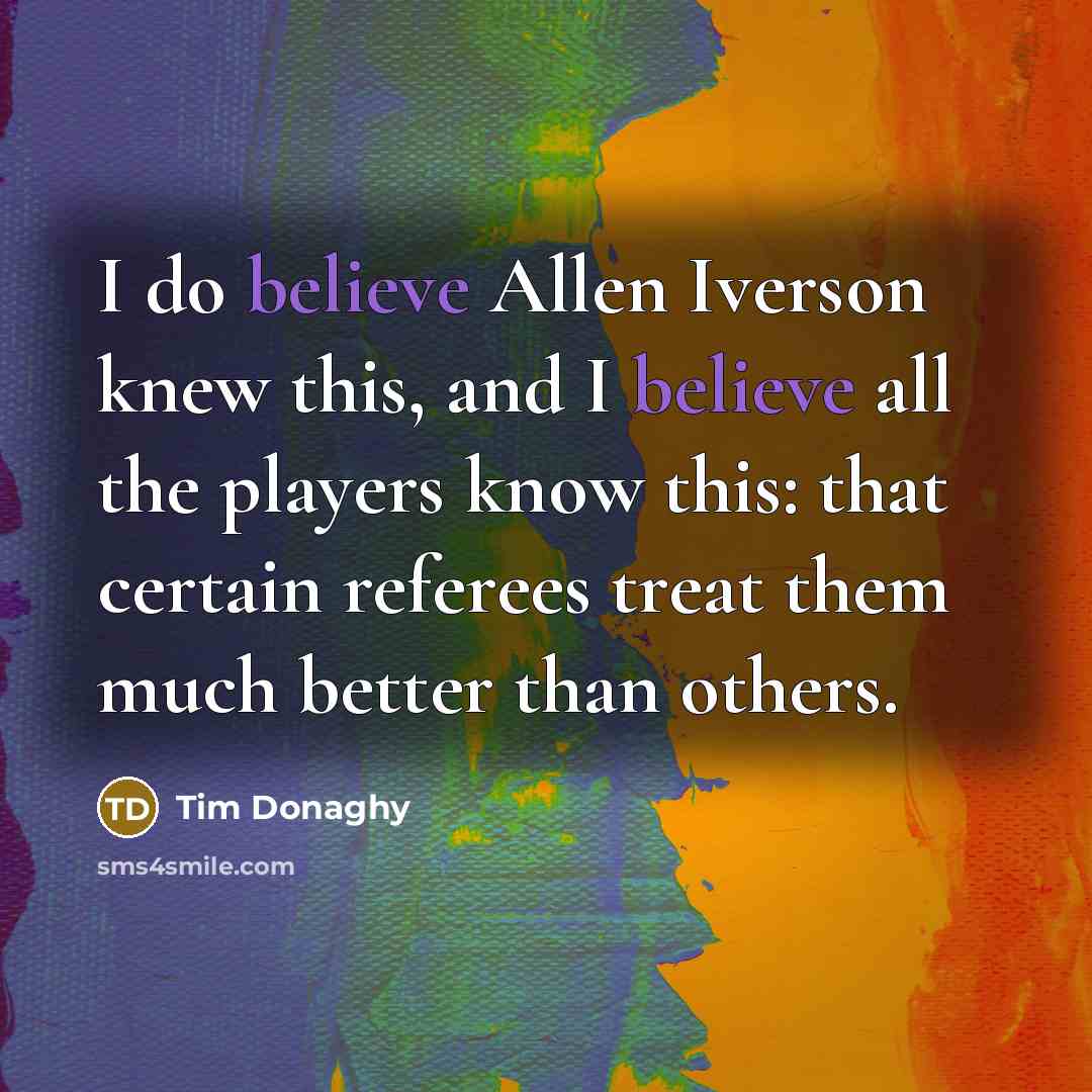 “I do believe Allen Iverson knew this, and I believe…” quote by Tim Donaghy