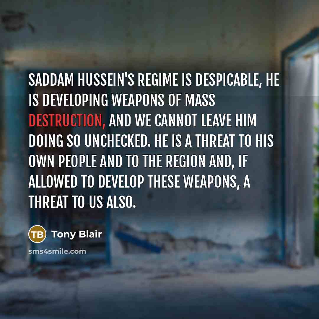 “Saddam Hussein's regime is despicable, he is developing weapons of…” quote by Tony Blair