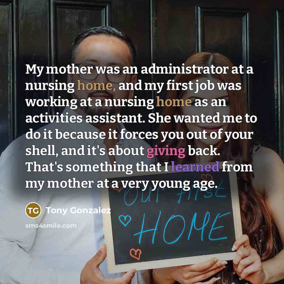 “My mother was an administrator at a nursing home, and…” quote by Tony Gonzalez