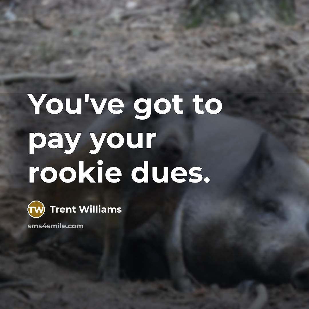 “You've got to pay your rookie dues.…” quote by Trent Williams
