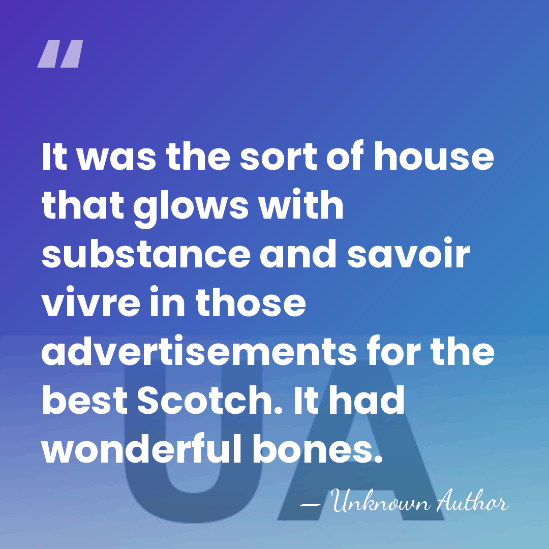 It was the sort of house that glows with substance and savoir&hellip; - Unknown Author