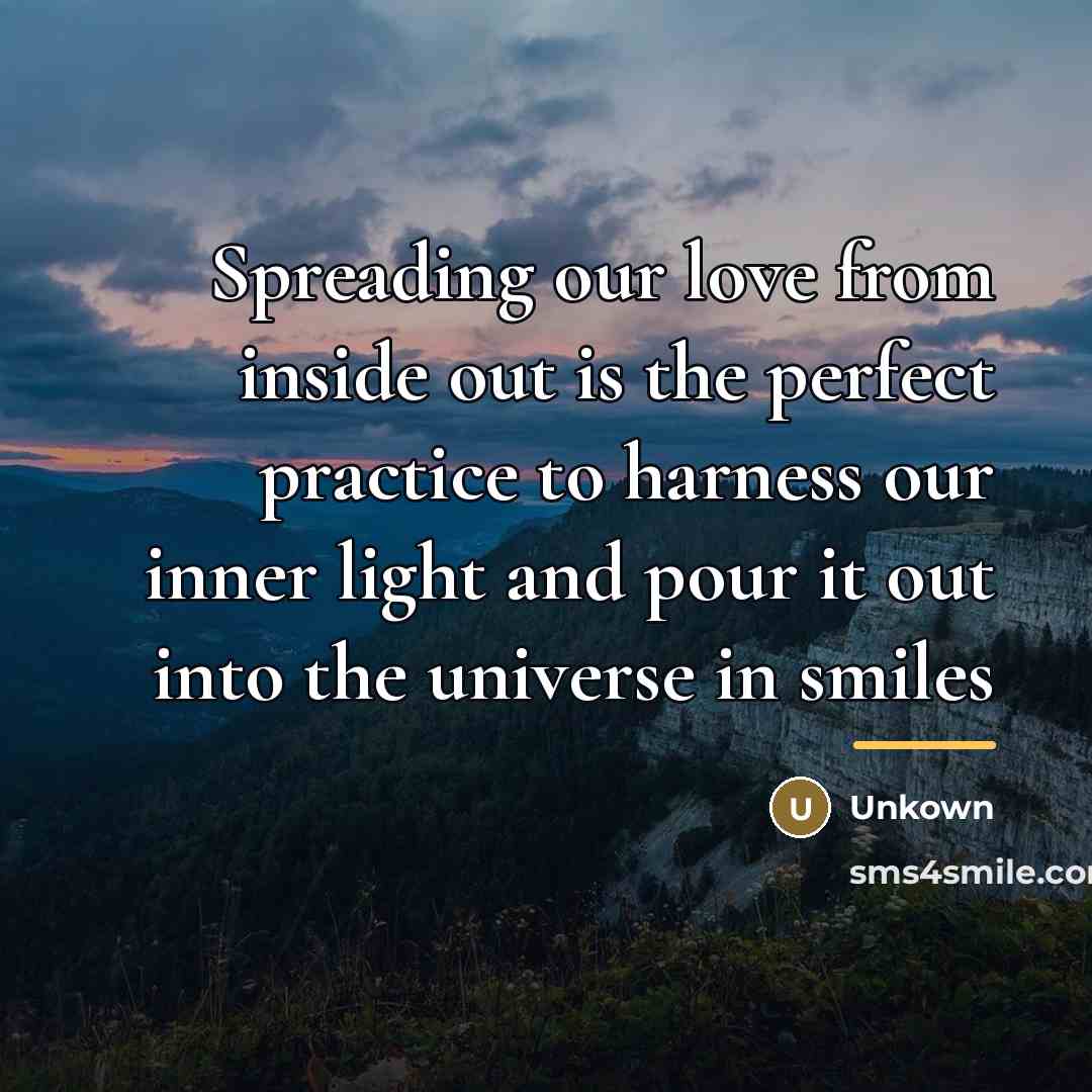 “Spreading our love from inside out is the perfect practice…” quote by Unkown