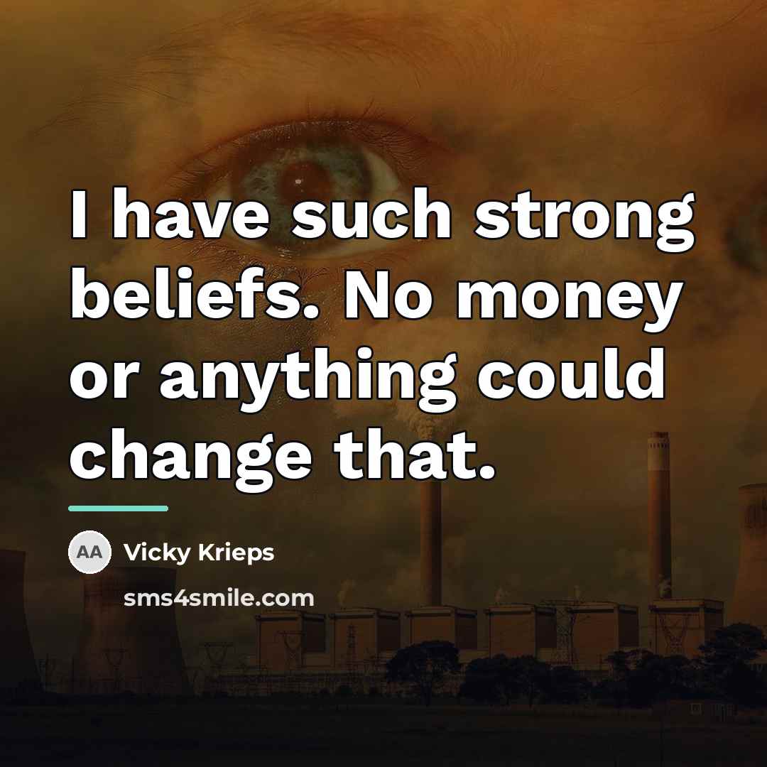 “I have such strong beliefs. No money or anything could…” quote by Vicky Krieps