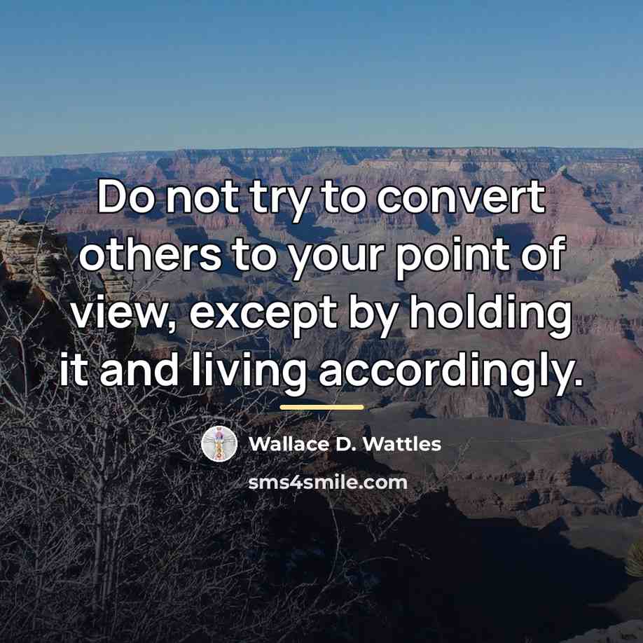 “Do not try to convert others to your point of…” quote by Wallace D. Wattles