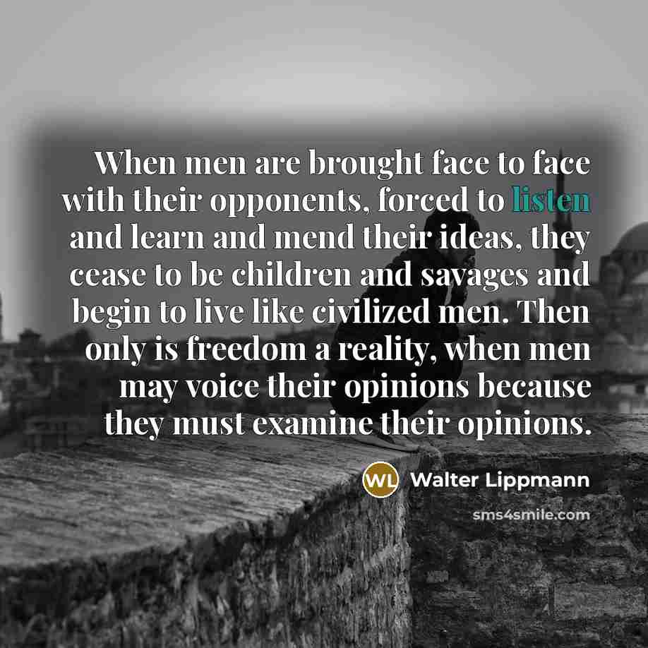 “When men are brought face to face with their opponents,…” quote by Walter Lippmann