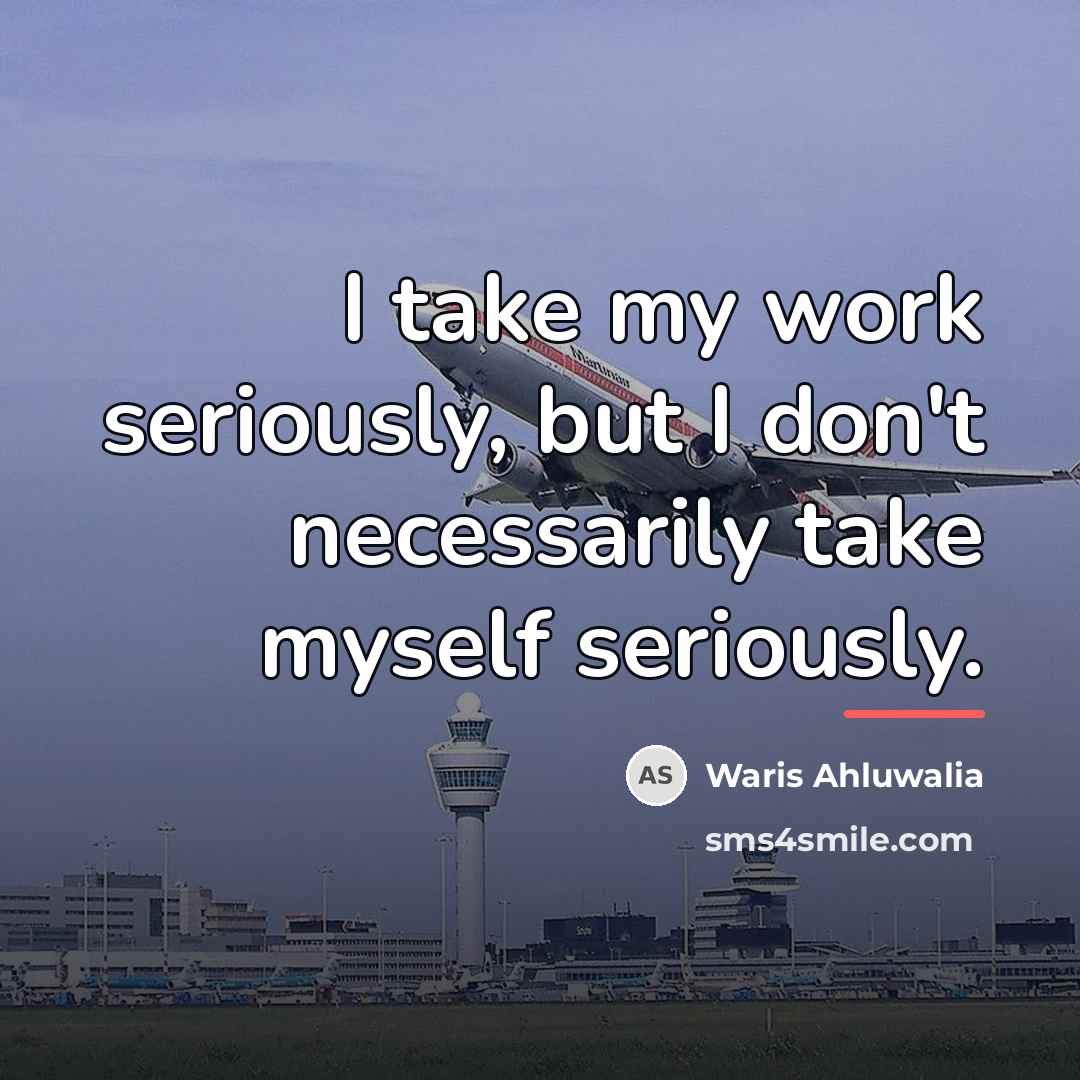 “I take my work seriously, but I don't necessarily take…” quote by Waris Ahluwalia