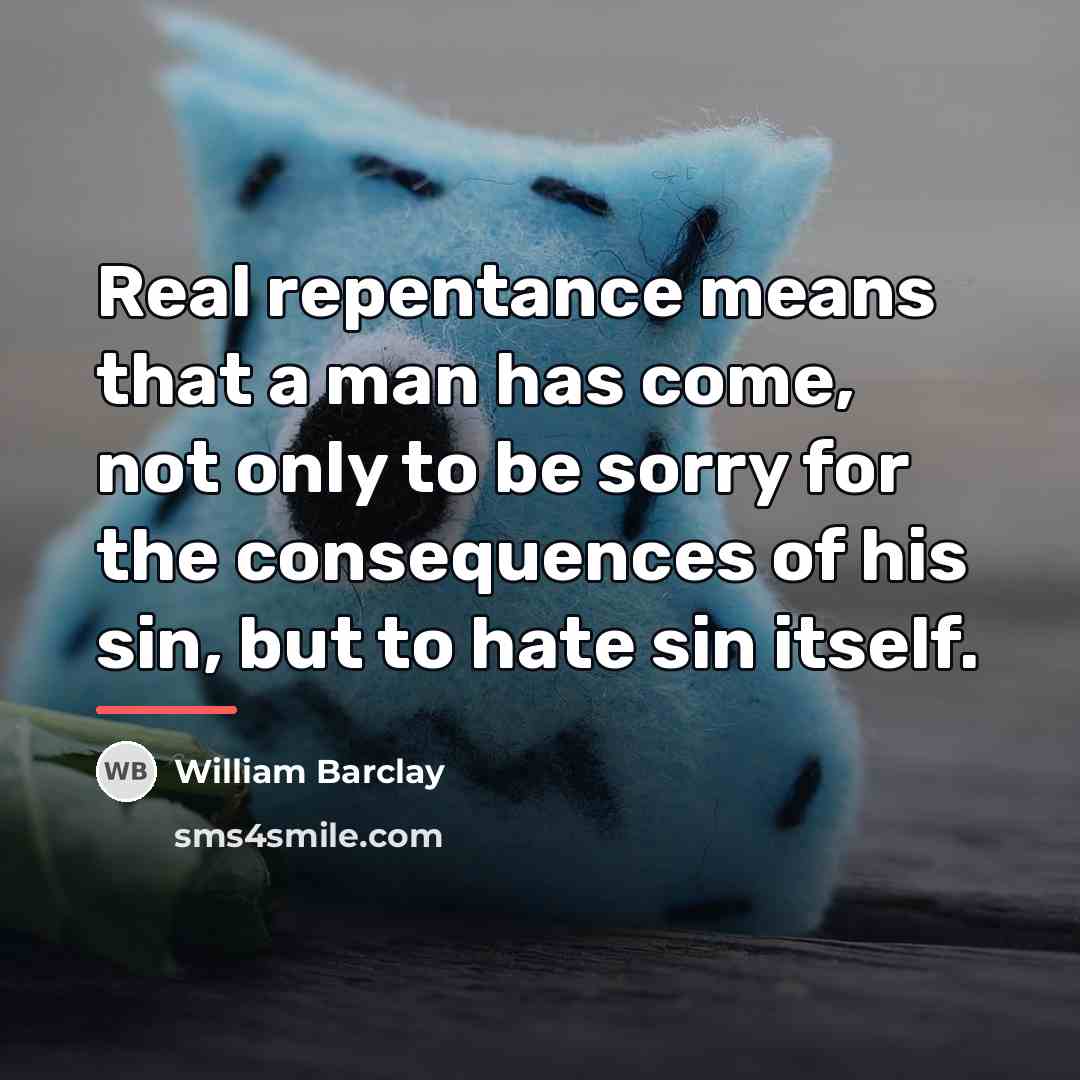“Real repentance means that a man has come, not only…” quote by William Barclay