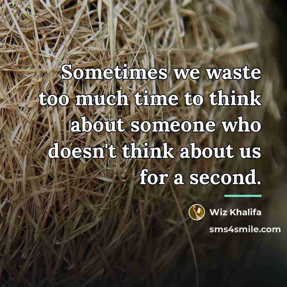 “Sometimes we waste too much time to think about someone…” quote by Wiz Khalifa