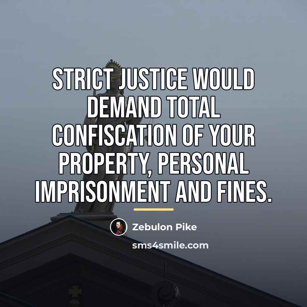 “Strict justice would demand total confiscation of your property, personal…” quote by Zebulon Pike