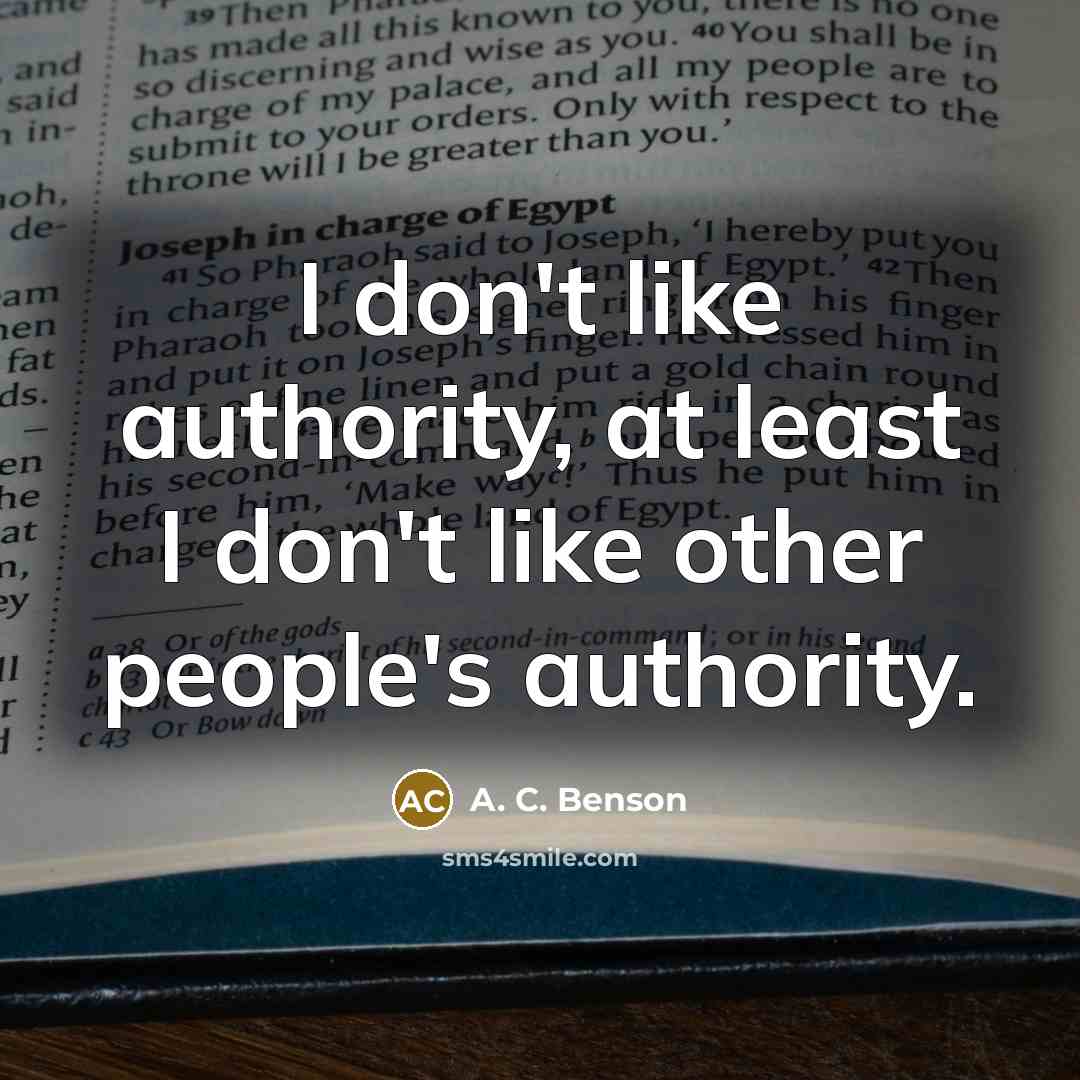 “I don't like authority, at least I don't like other…” quote by A. C. Benson