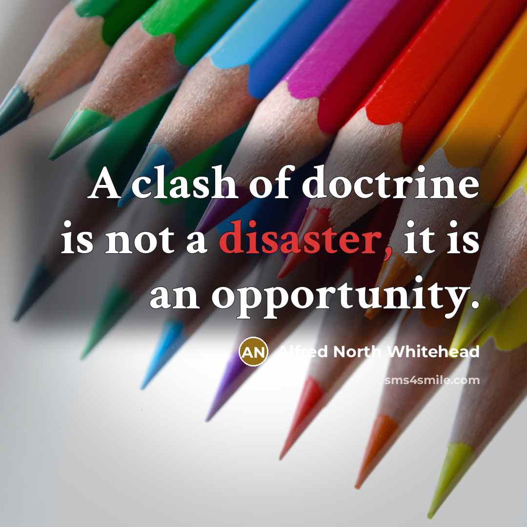 “A clash of doctrine is not a disaster, it is…” quote by Alfred North Whitehead