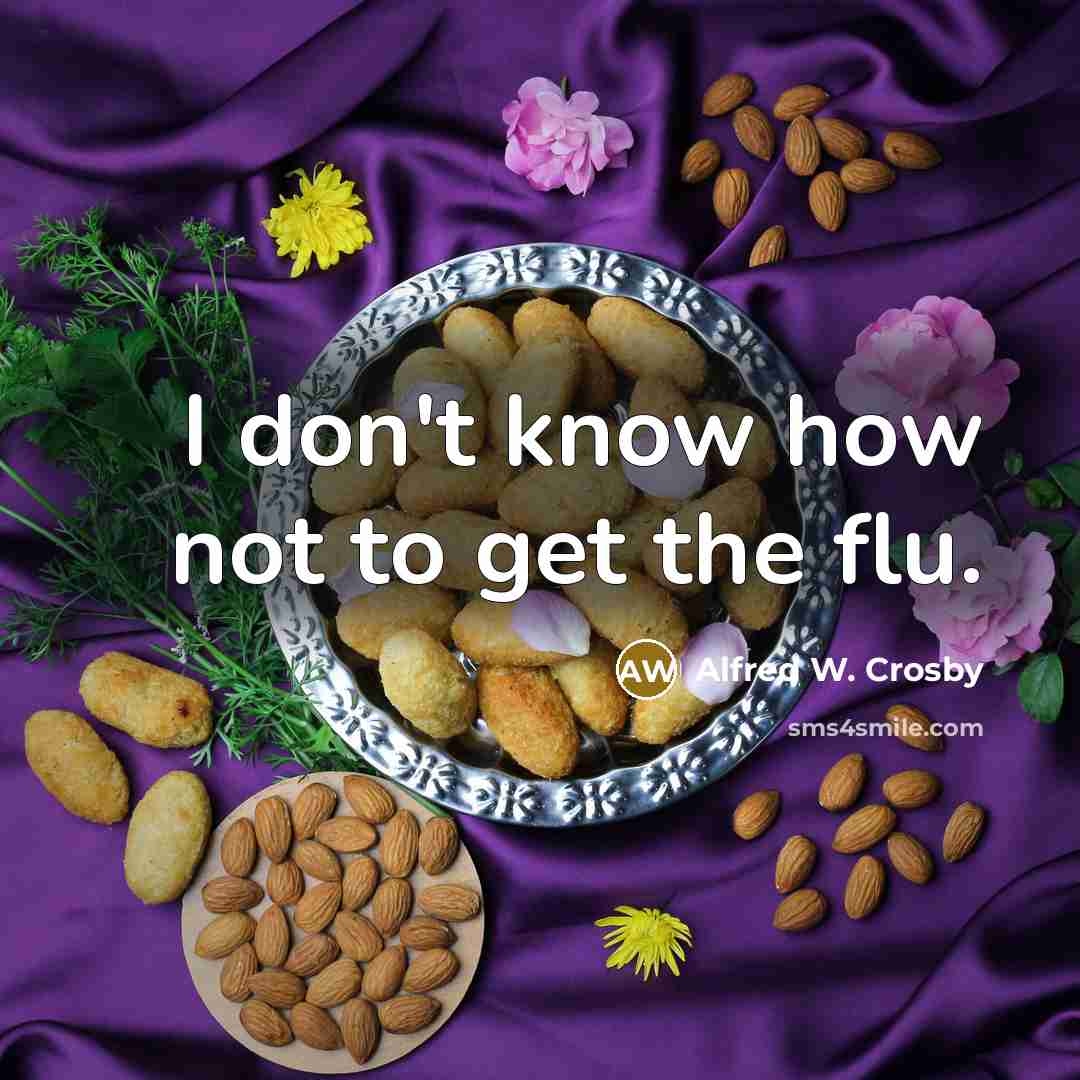 “I don't know how not to get the flu.…” quote by Alfred W. Crosby