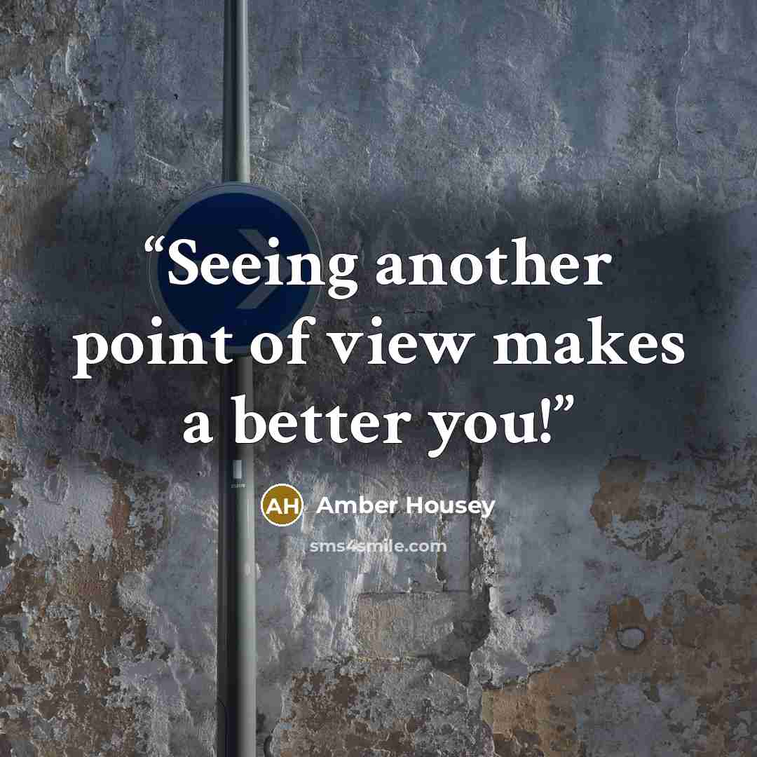 “Seeing another point of view makes a better you!” quote by Amber Housey