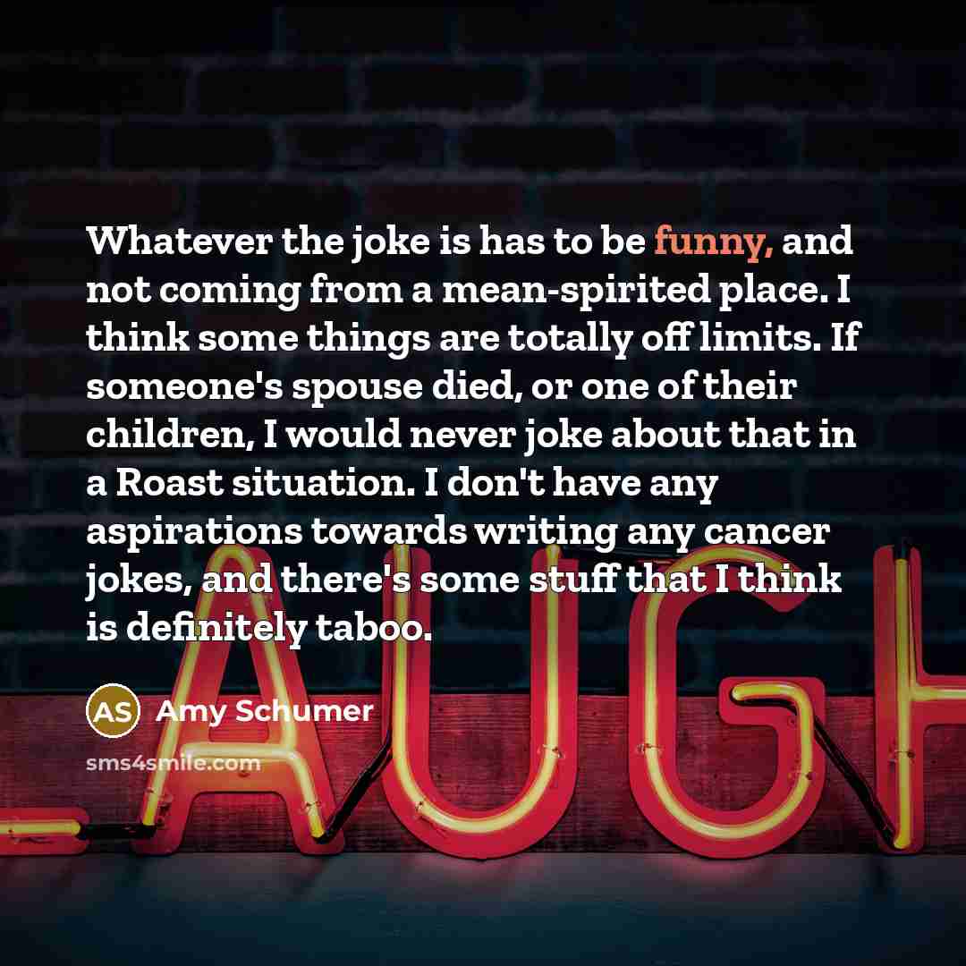 “Whatever the joke is has to be funny, and not…” quote by Amy Schumer