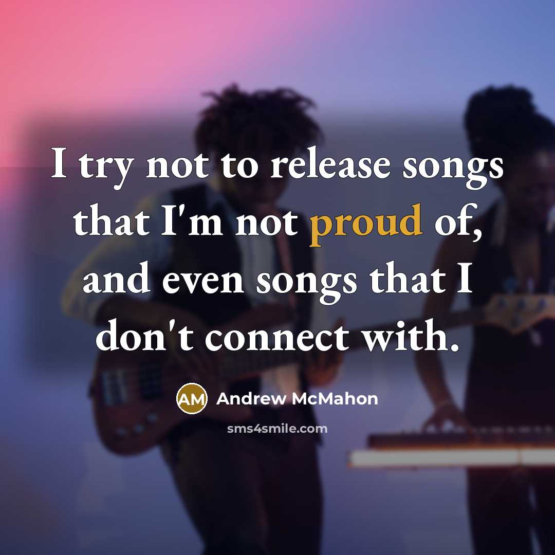 “I try not to release songs that I'm not proud…” quote by Andrew McMahon