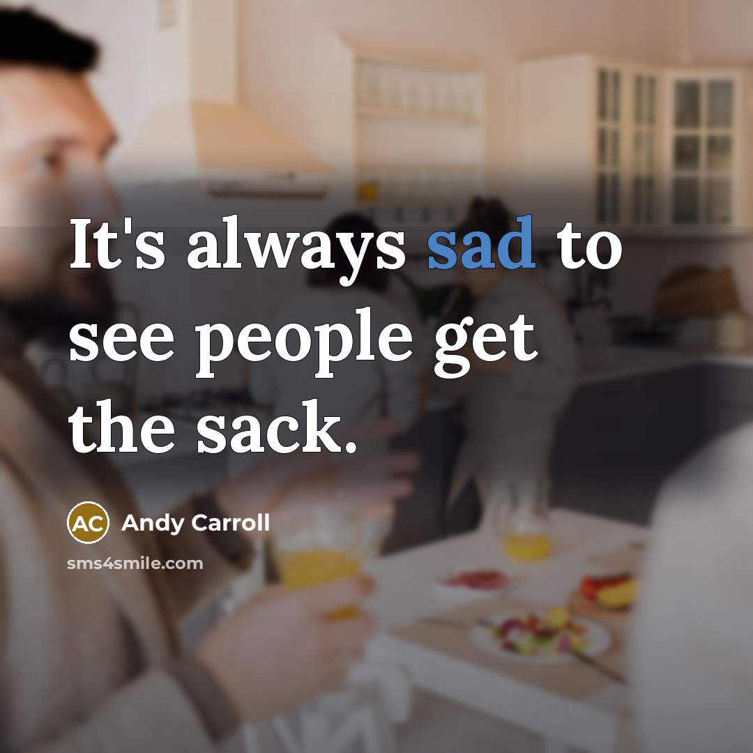 “It's always sad to see people get the sack.…” quote by Andy Carroll
