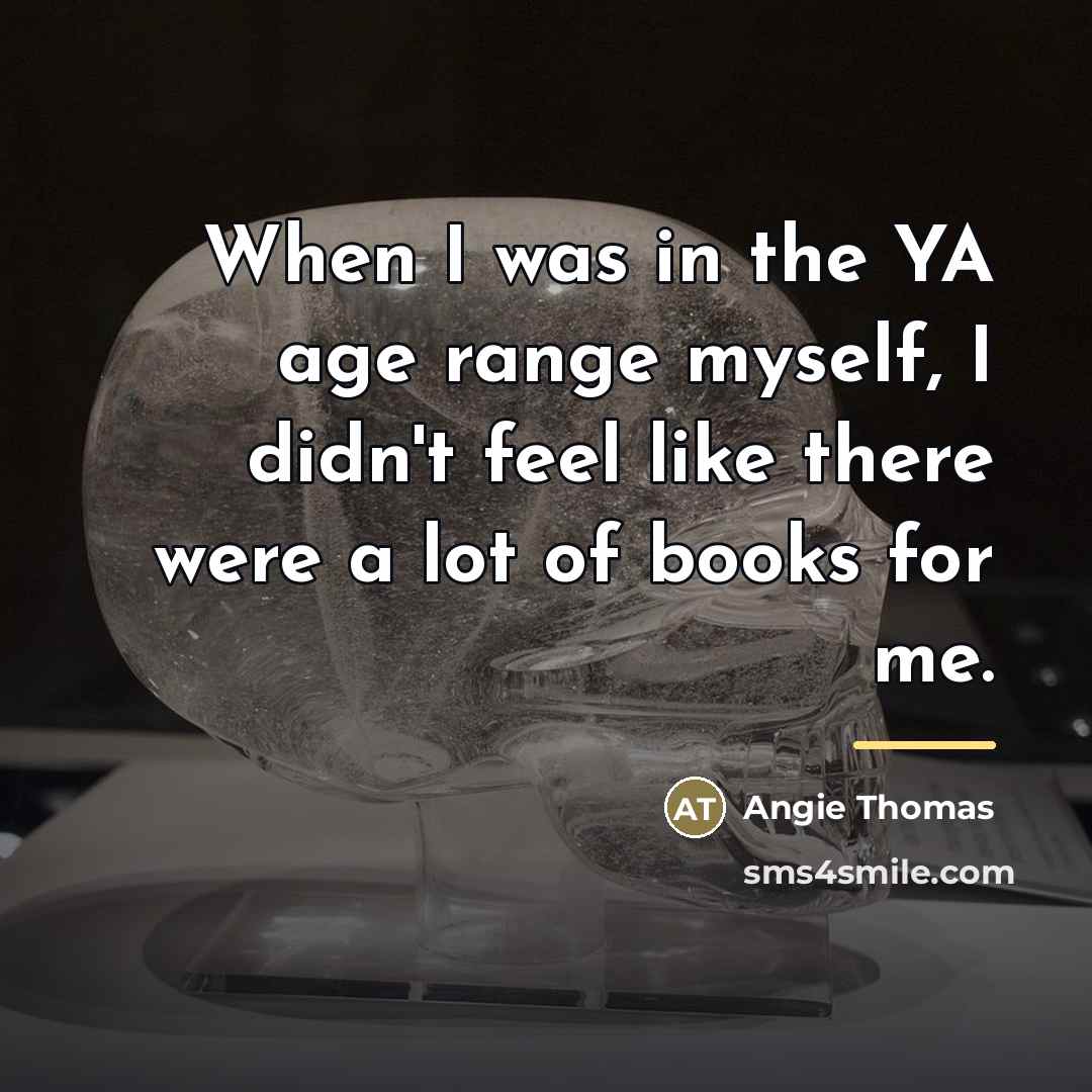“When I was in the YA age range myself, I…” quote by Angie Thomas