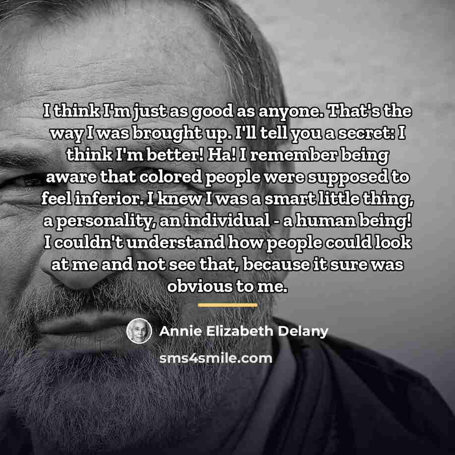 “I think I'm just as good as anyone. That's the…” quote by Annie Elizabeth Delany