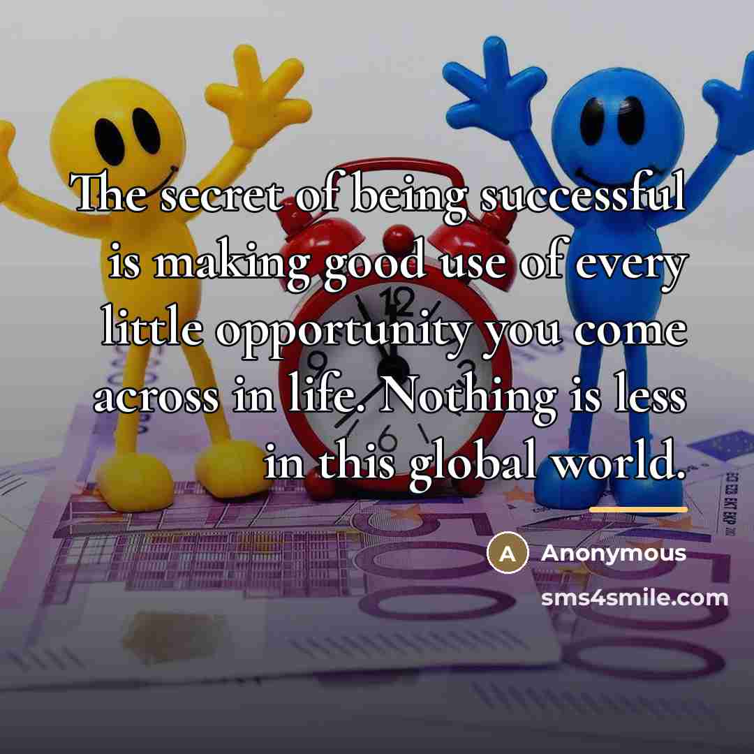 “The secret of being successful is making good use of…” quote by Anonymous