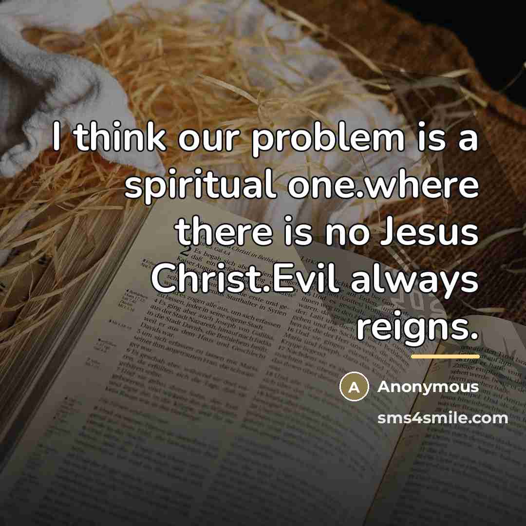 “I think our problem is a spiritual one.where there is…” quote by Anonymous