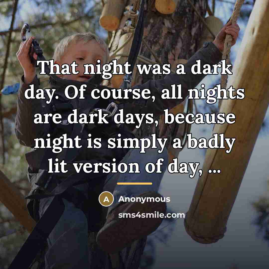 “That night was a dark day. Of course, all nights…” quote by Anonymous