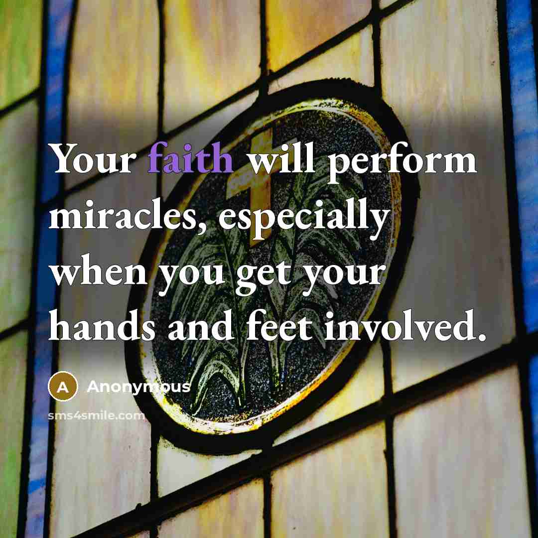 “Your faith will perform miracles, especially when you get your…” quote by Anonymous