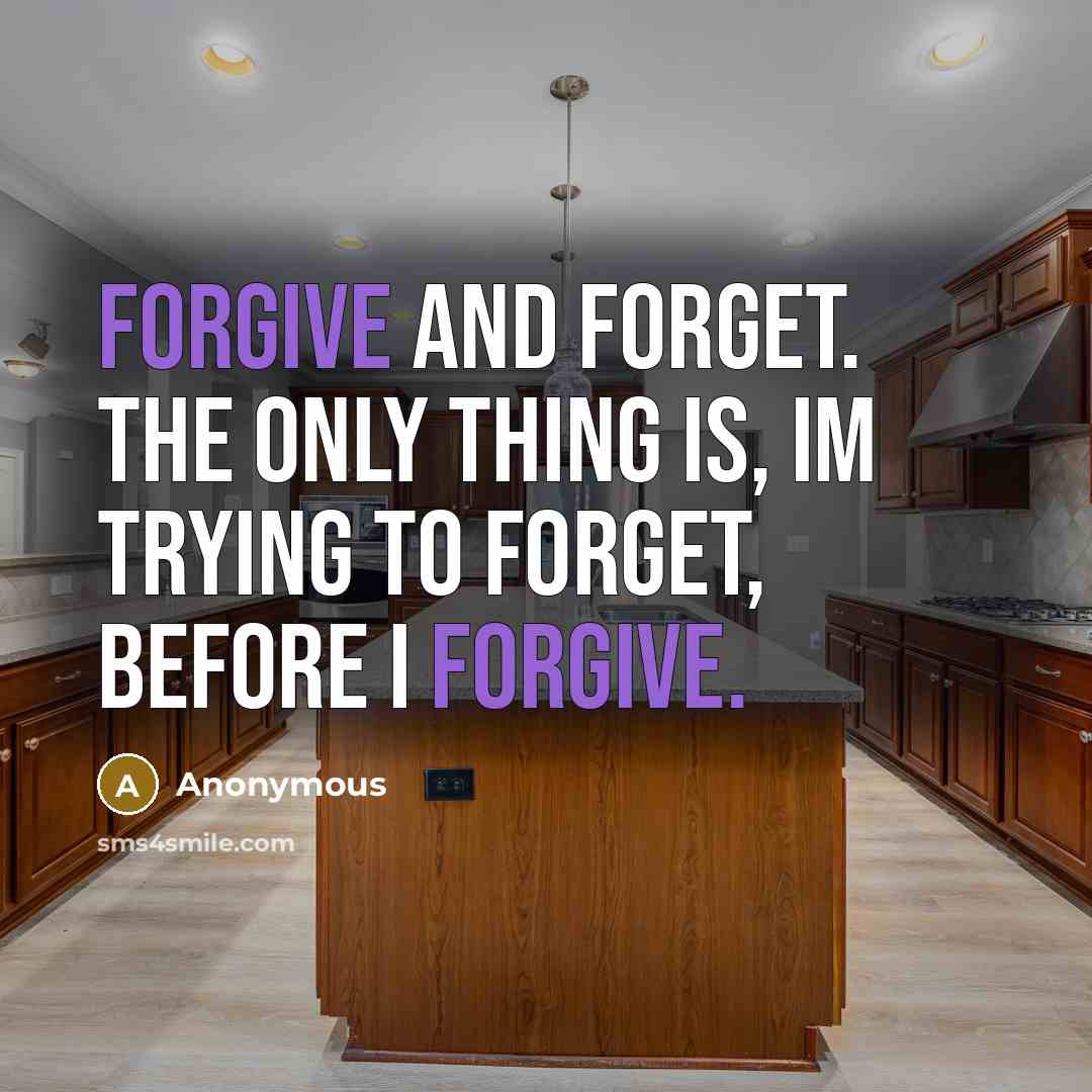 “Forgive and Forget. The only thing is, Im trying to…” quote by Anonymous