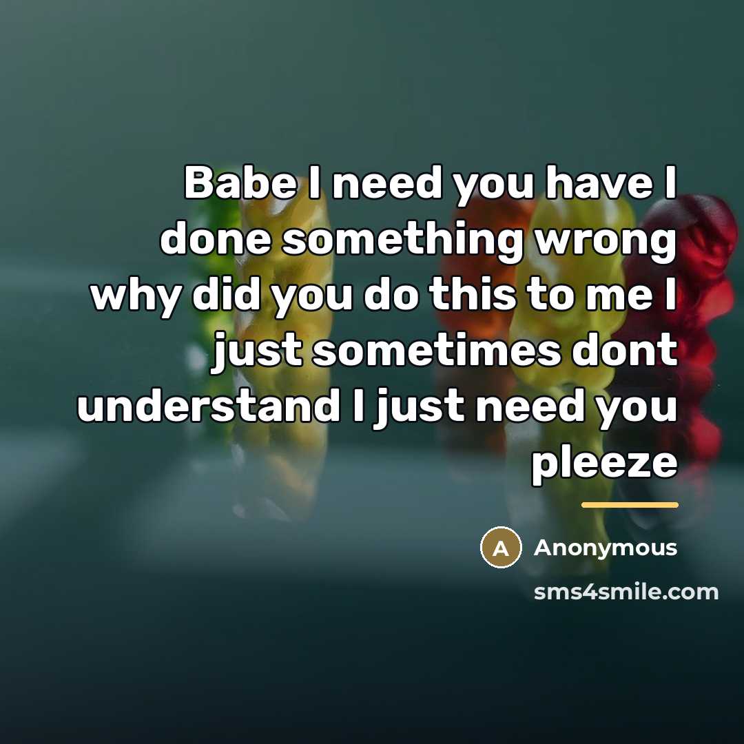 “Babe I need you have I done something wrong why…” quote by Anonymous