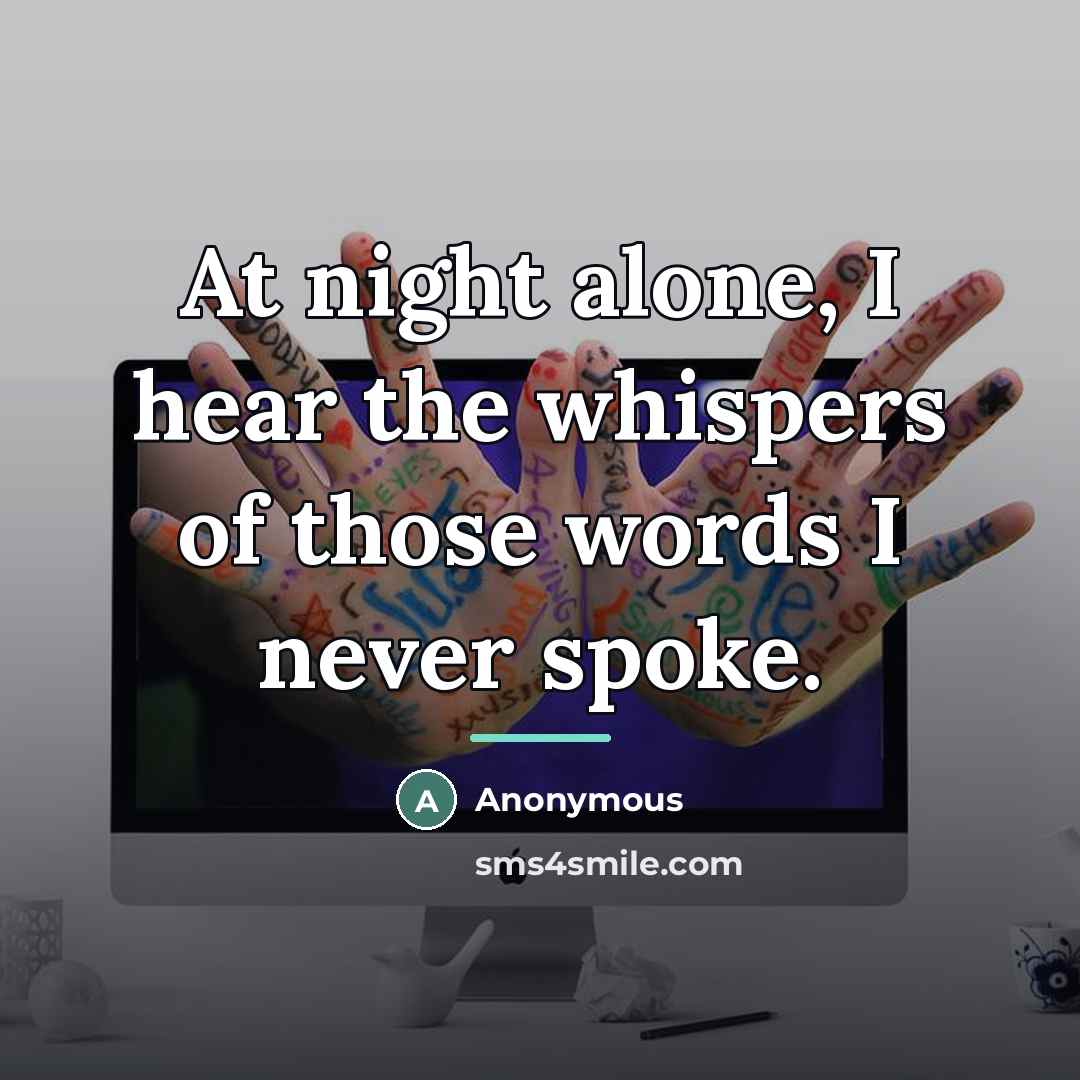 “At night alone, I hear the whispers of those words…” quote by Anonymous