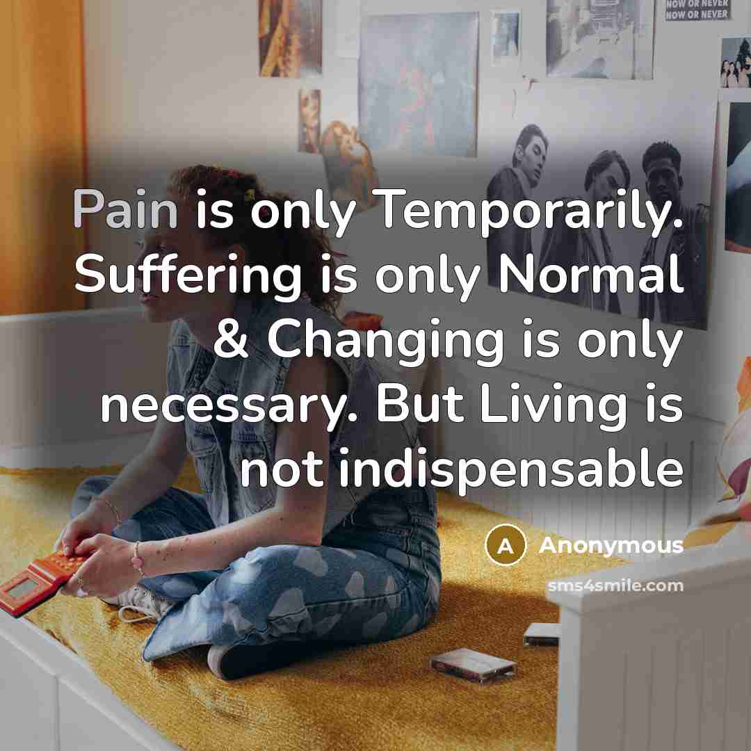 “Pain is only Temporarily. Suffering is only Normal & Changing…” quote by Anonymous