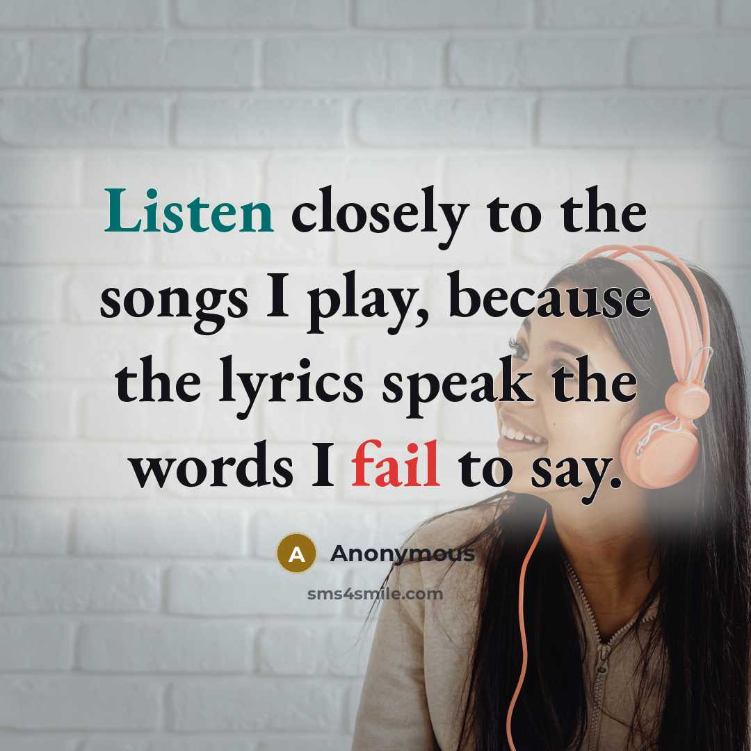 “Listen closely to the songs I play, because the lyrics…” quote by Anonymous
