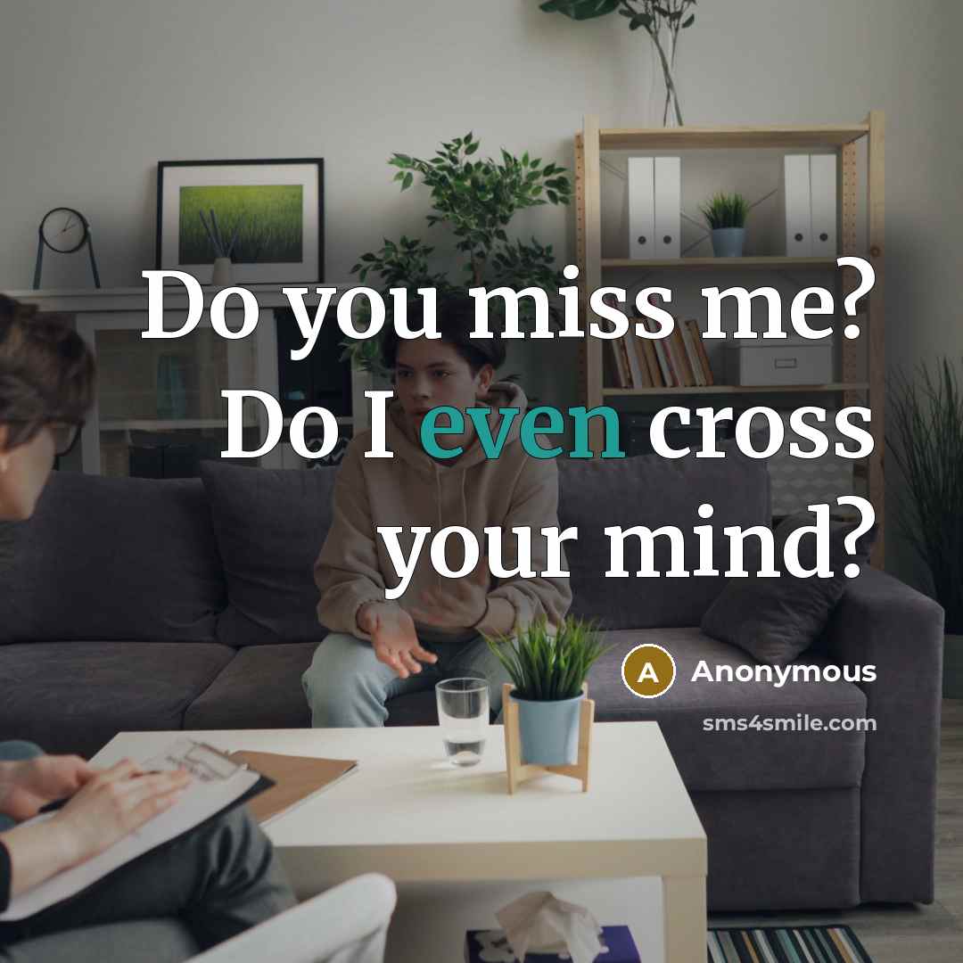 “Do you miss me? Do I even cross your mind?…” quote by Anonymous