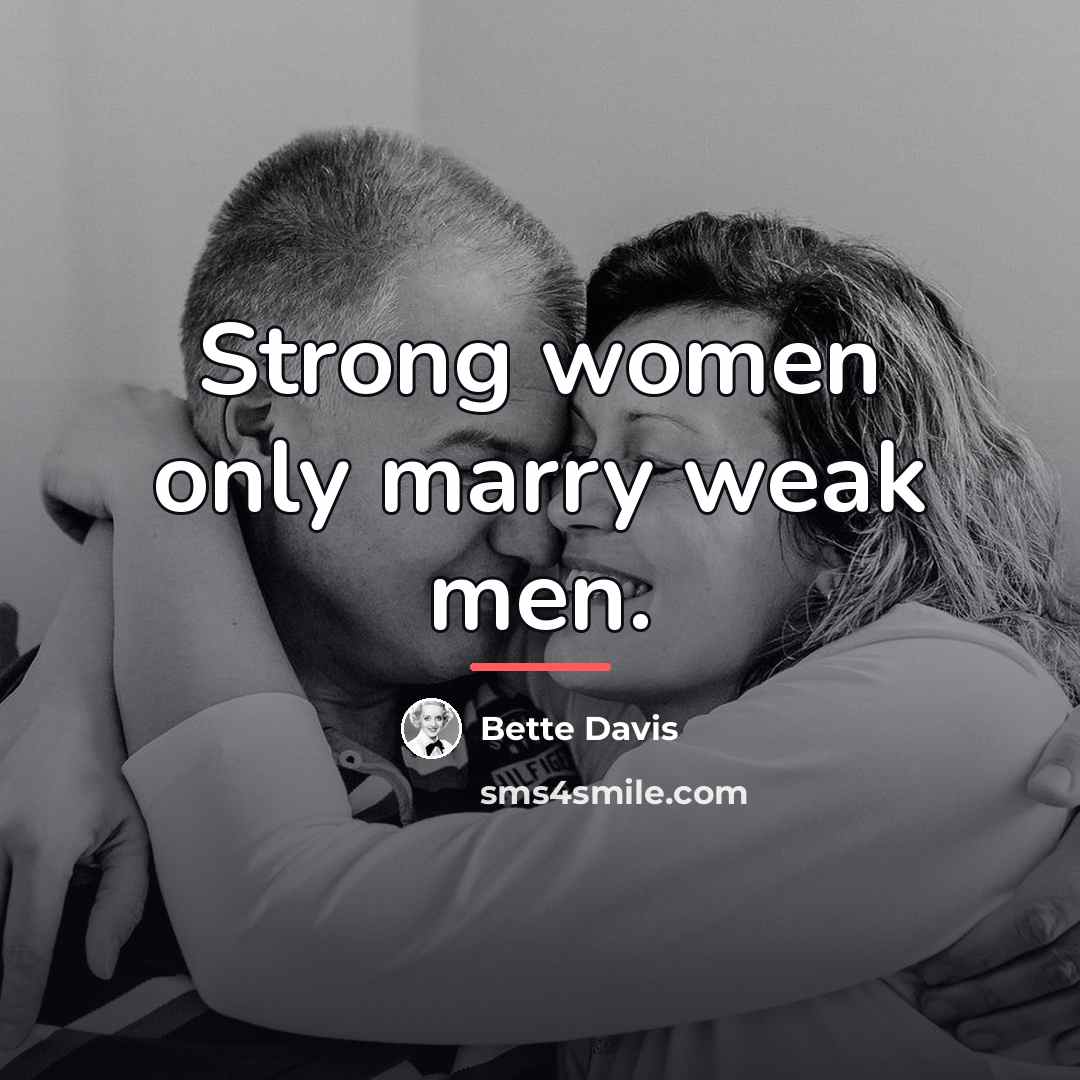 “Strong women only marry weak men.…” quote by Bette Davis